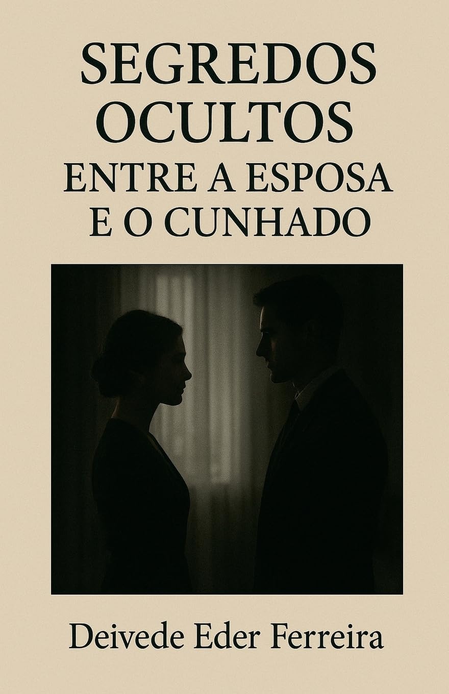 Segredos Ocultos: Entre a Esposa e o Cunhado: 3 (O Teatro Silencioso Da Vida)