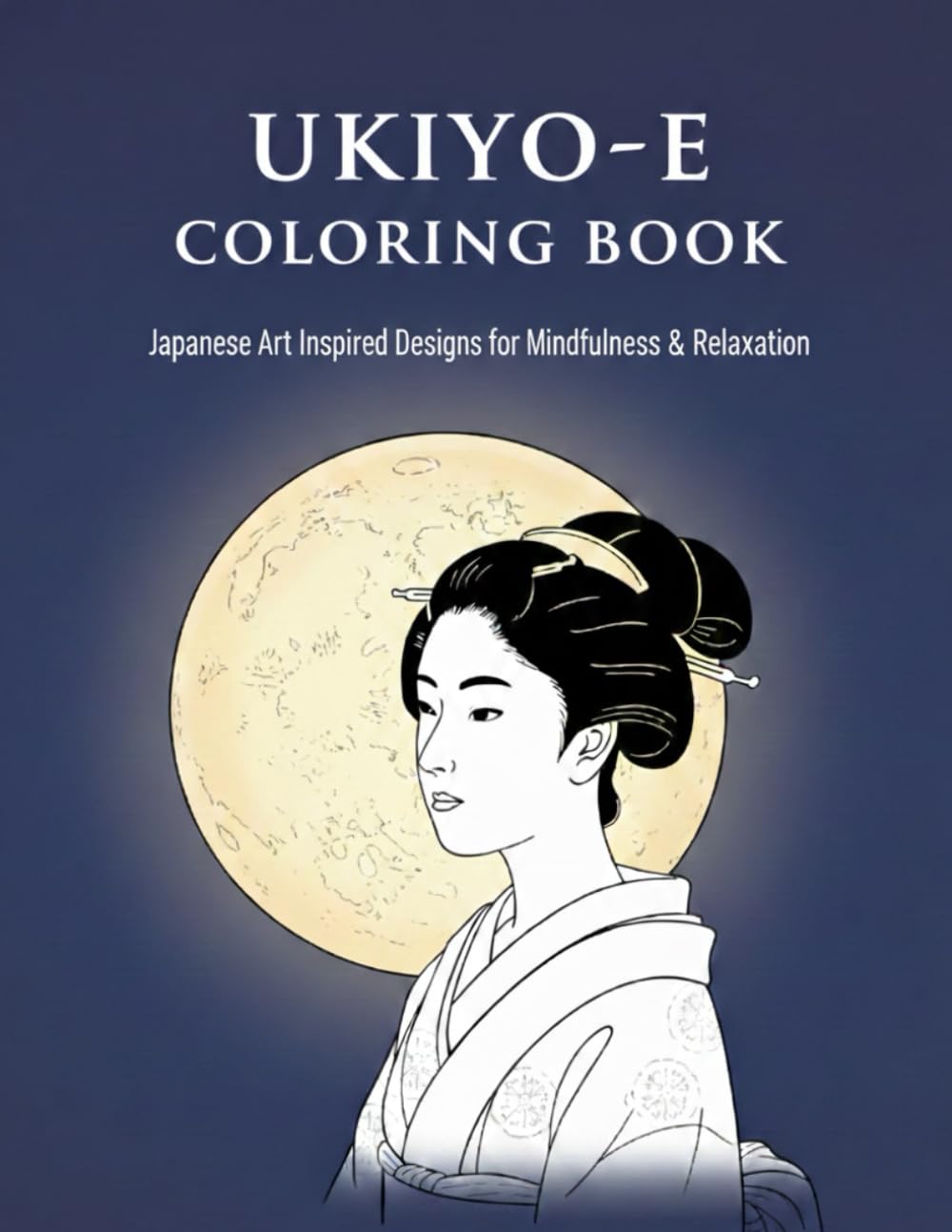 UKIYO-E Coloring Book: Japanese Art Inspired Designs for Mindfulness & Relaxation