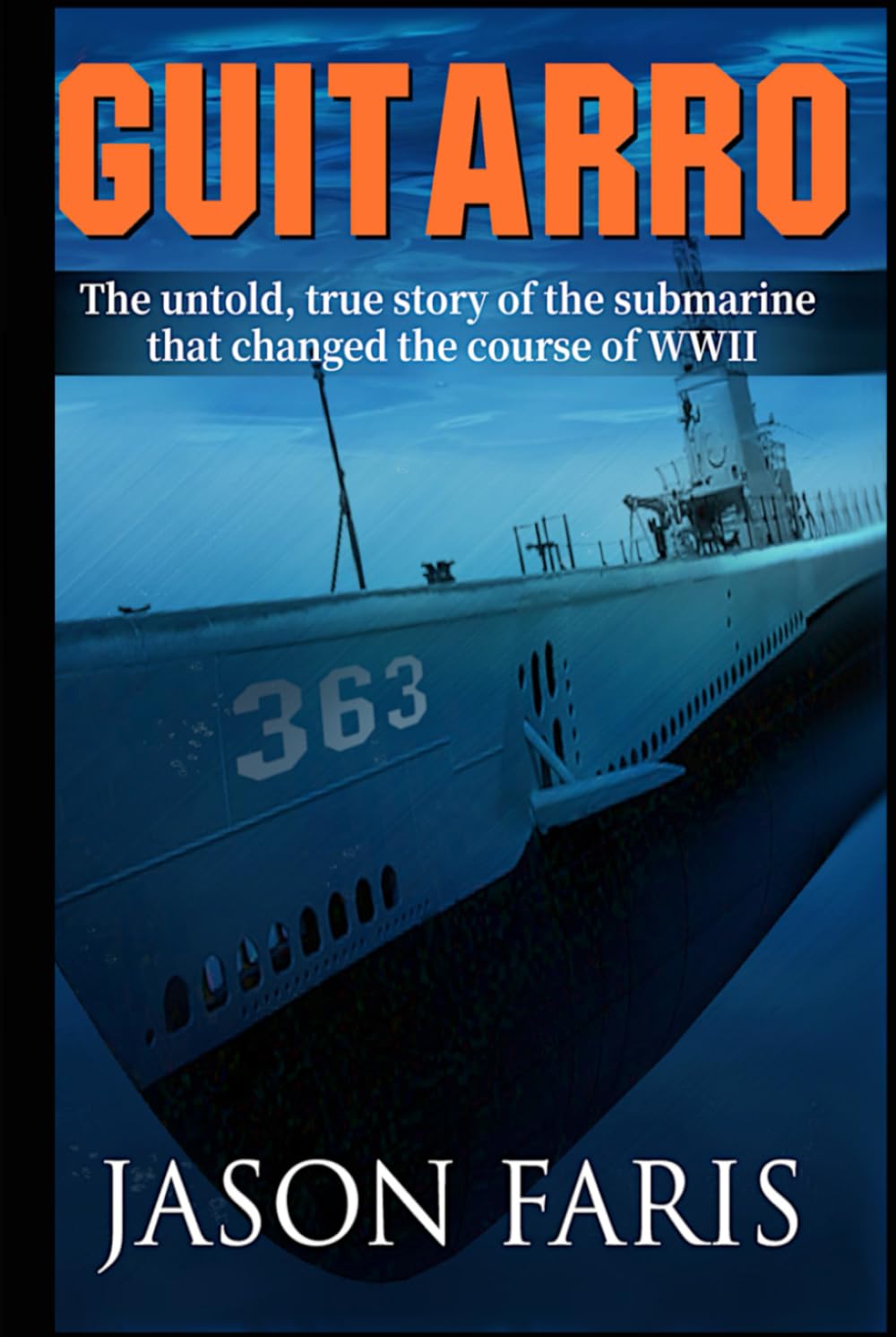 Guitarro: The untold, true story of the submarine that changed the course of WWII