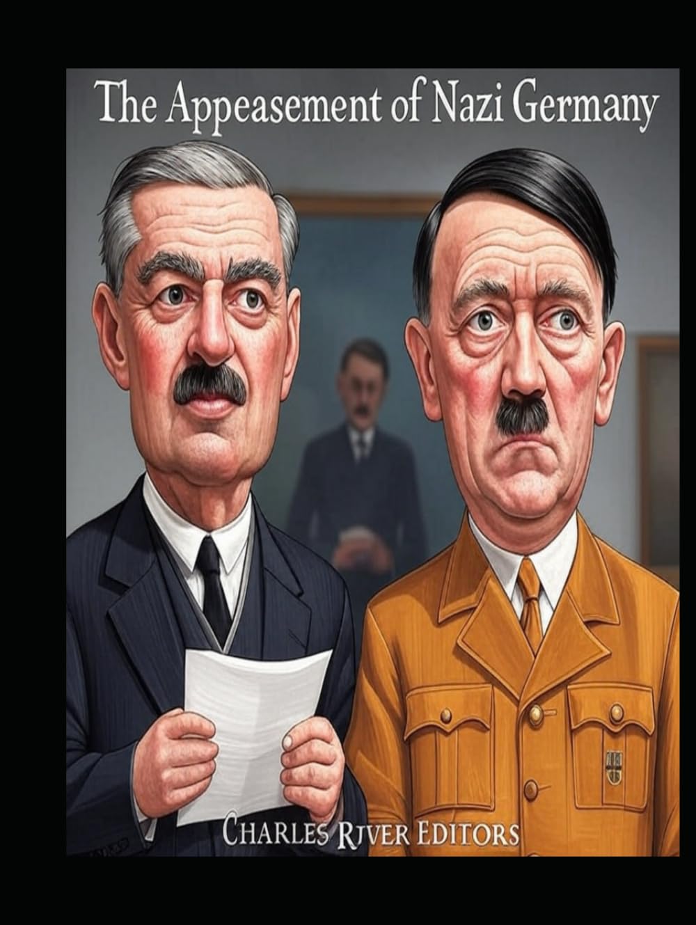 The Appeasement of Nazi Germany: The History of the Western Allies’ Failed Attempts to Placate Hitler Before World War II