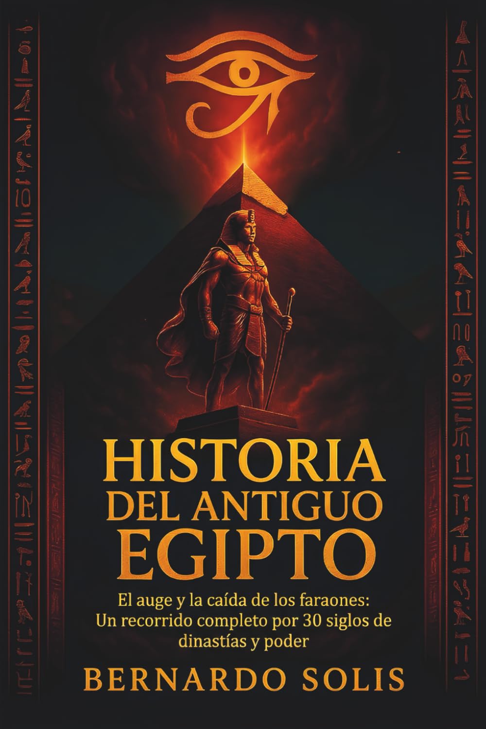 Historia del Antiguo Egipto: El auge y la caída de los faraones: Un recorrido completo por 30 siglos de dinastías y poder