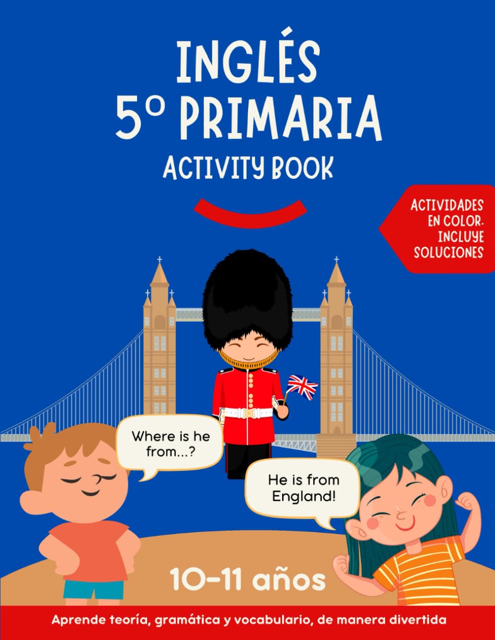 Inglés 5 primaria activity book: Aprende teoría, gramática y vocabulario de manera divertida. Actividades para aprender inglés en color con soluciones.