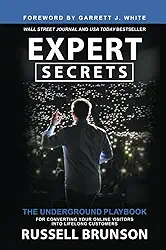 Expert Secrets: The Underground Playbook for Converting Your Online Visitors into Lifelong Customers