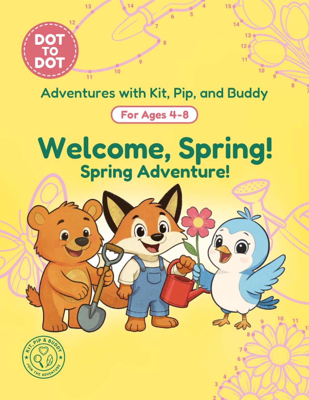 Welcome, Spring!: Dot-to-Dot Book for Kids Ages 4-8: Fun Connect the Dots Activity Book with Spring and Garden Puzzles for Kids (Adventures with Kit, Pip, and Buddy: Dot-to-Dot)