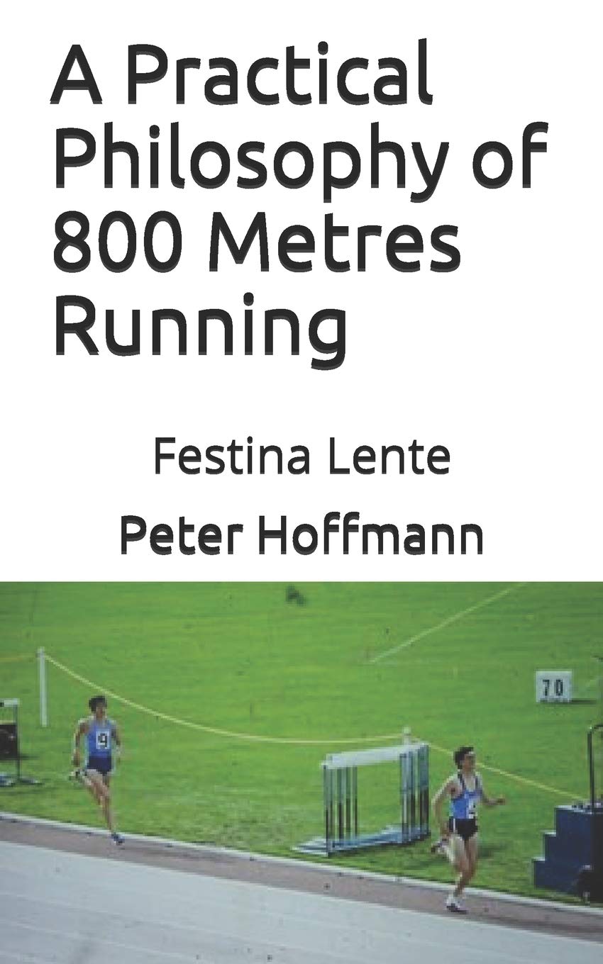 Mr Peter HoffmannA Practical Philosophy of 800 Metres Running: Festina Lente (The Hermes Quartet)