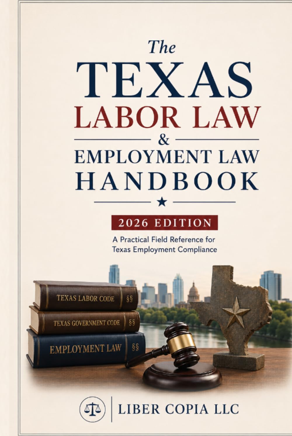 The Texas Labor Law & Employment Law Handbook: 2026 Edition - A Practical Field Reference for Texas Employment Compliance