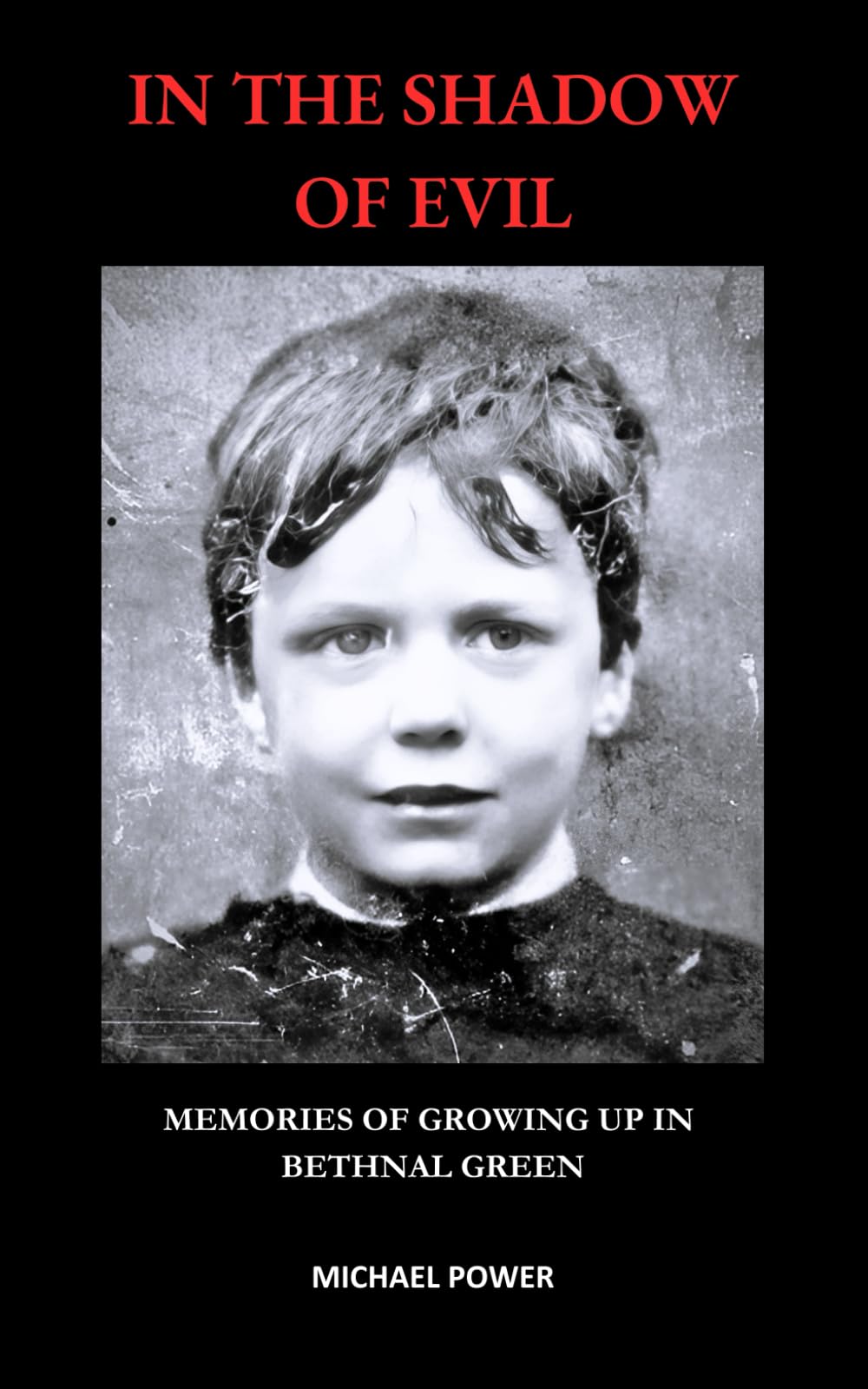 IN THE SHADOW OF EVIL: Memories of Growing Up in Bethnal Green