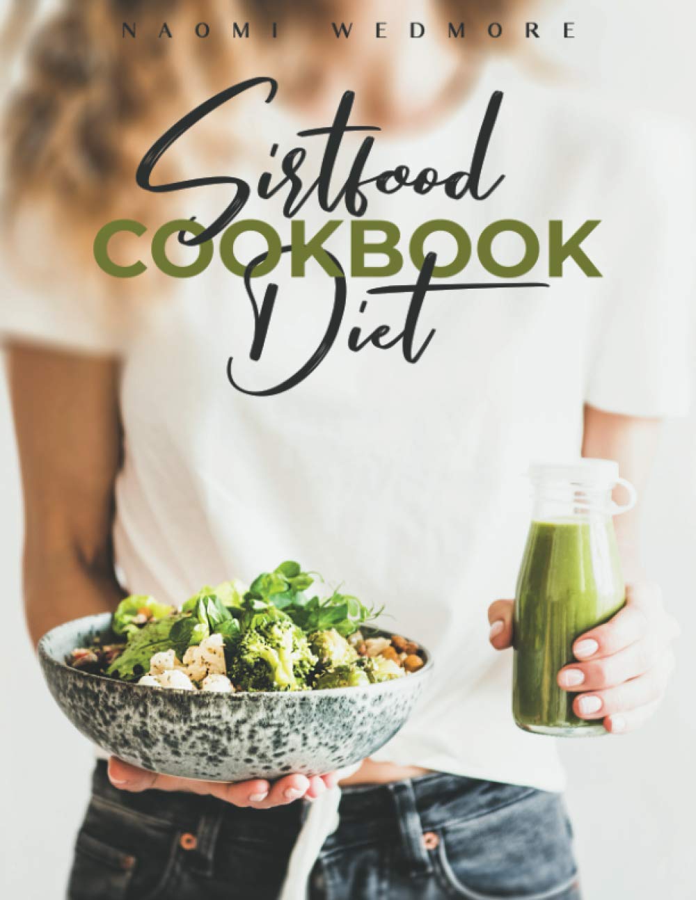 Sirtfood Diet Cookbook: Activate Your Skinny Gene and Burn Fat with a 21-Day Meal Plan. Tasty and Easy Recipes Will Help You Lose Weight and Maintain a Healthy Lifestyle to Feel Good for a Long Time
