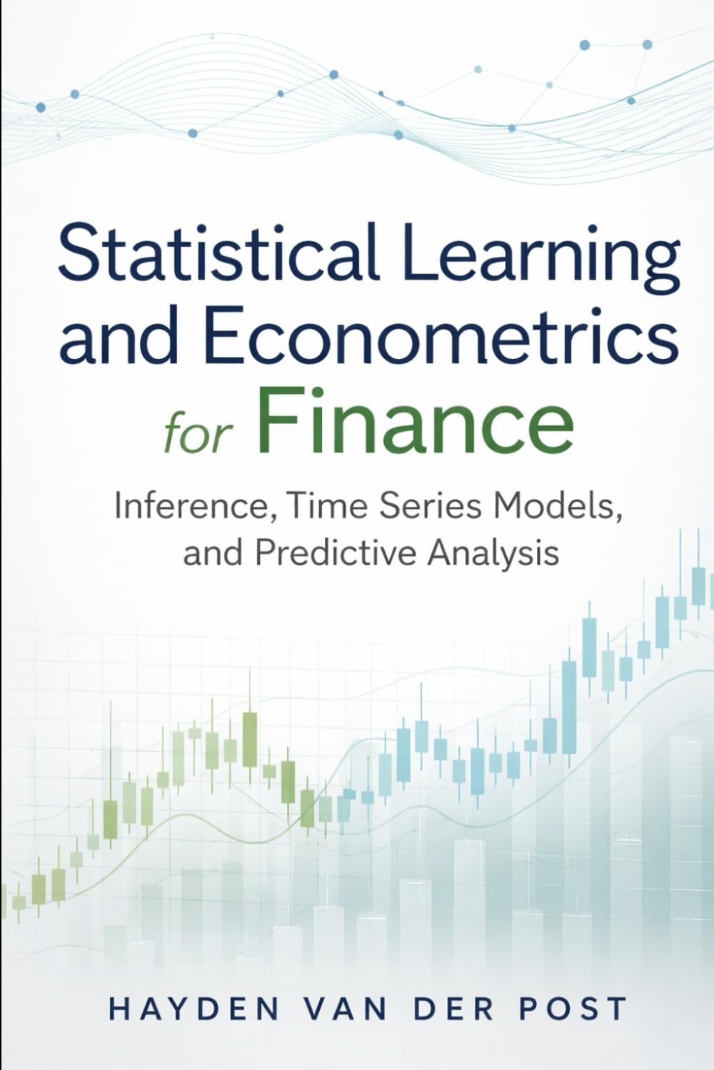 Statistical Learning and Econometrics for Finance: Inference, Time Series Models, and Predictive Analysis