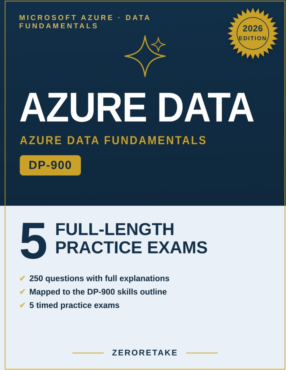 Microsoft DP-900 Azure Data Fundamentals Practice Tests: 5 Full-Length Practice Tests, 250 Questions, Detailed Explanations, Aligned to the DP-900 Exam Skills Outline 2025-2026