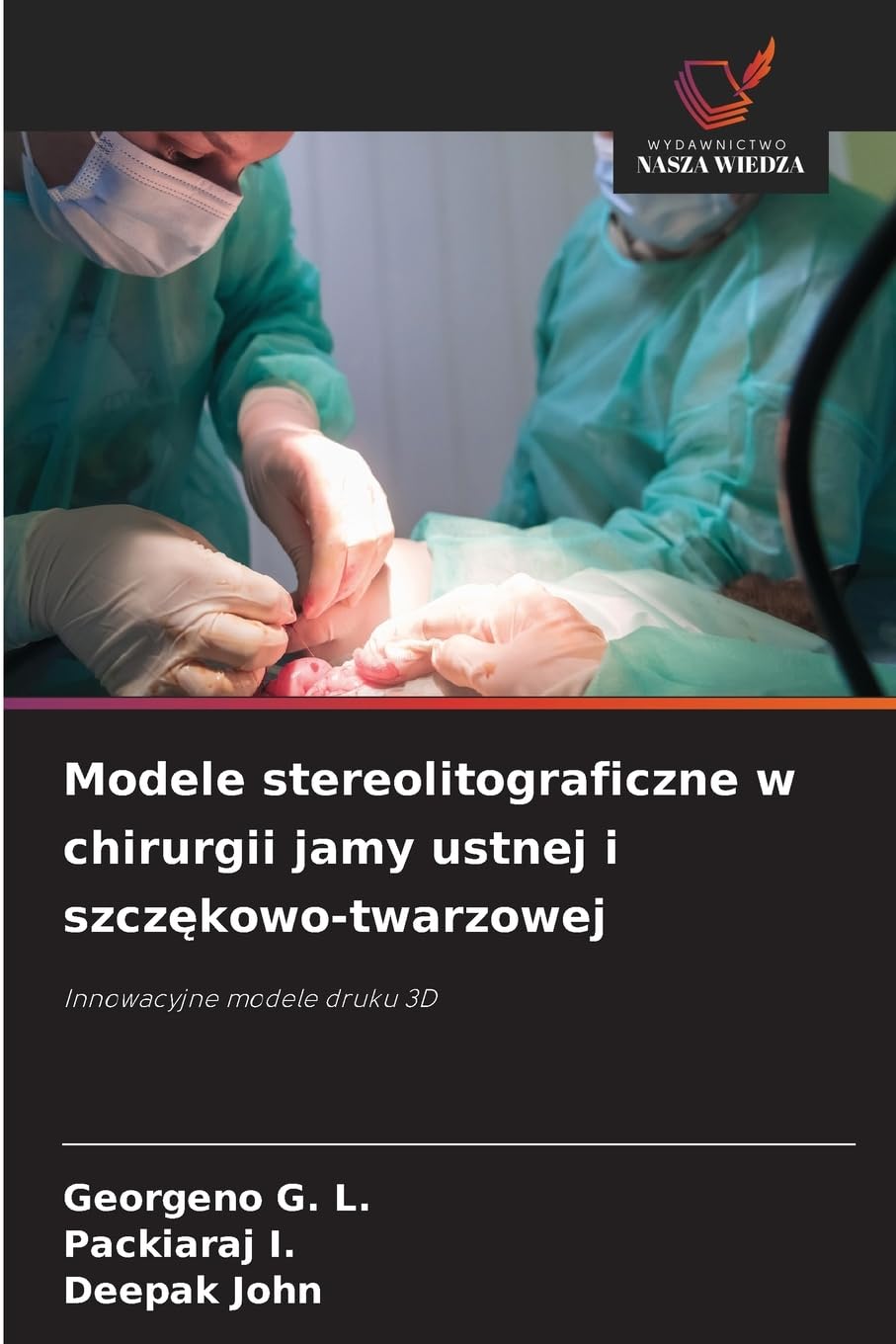 Modele stereolitograficzne w chirurgii jamy ustnej i szczękowo-twarzowej: Innowacyjne modele druku 3D