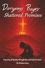 Dangerous Prayers: Shattered Promises