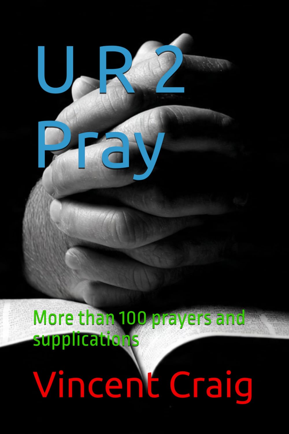 U R 2 Pray: More than 100 prayers and supplications