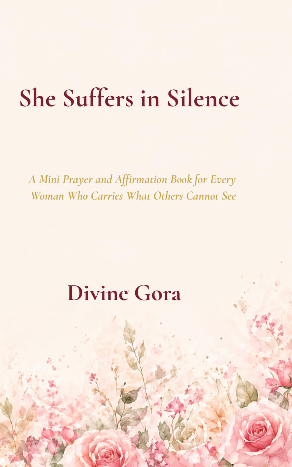 She Suffers in Silence: A Mini Prayer and Affirmation Book for Every Woman Who Carries What Others Cannot See (Bleeding in Silence: Faith, Endometriosis, and the Journey to Healing)