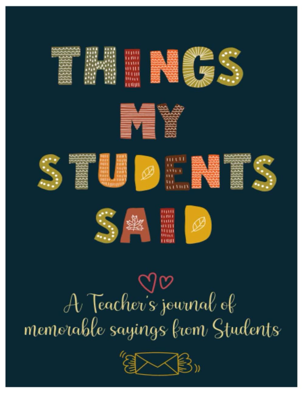 A Teacher’s journal of memorable sayings from Students: A Notebook for teachers to write down the crazy, funny, witty and silly Quotes - 8.5" x 11" 100+ Pages