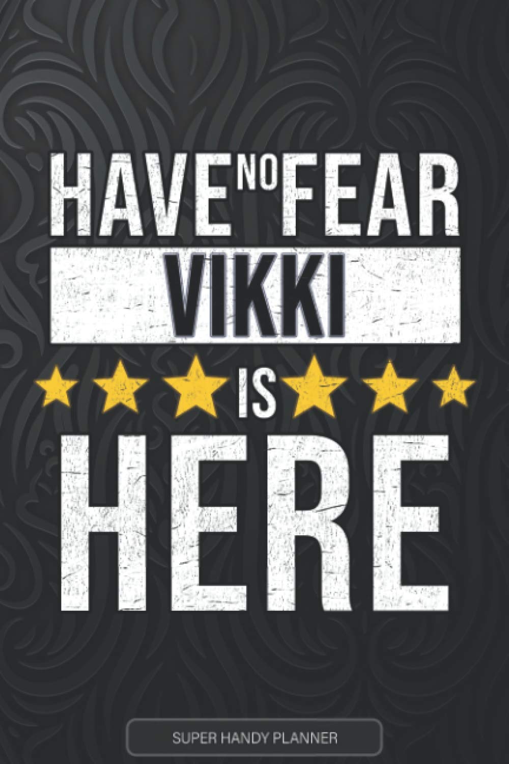 Vikki: Have No Fear Vikki Is Here - Custom Named Gift Planner, Calendar, Notebook & Journal For Vikki