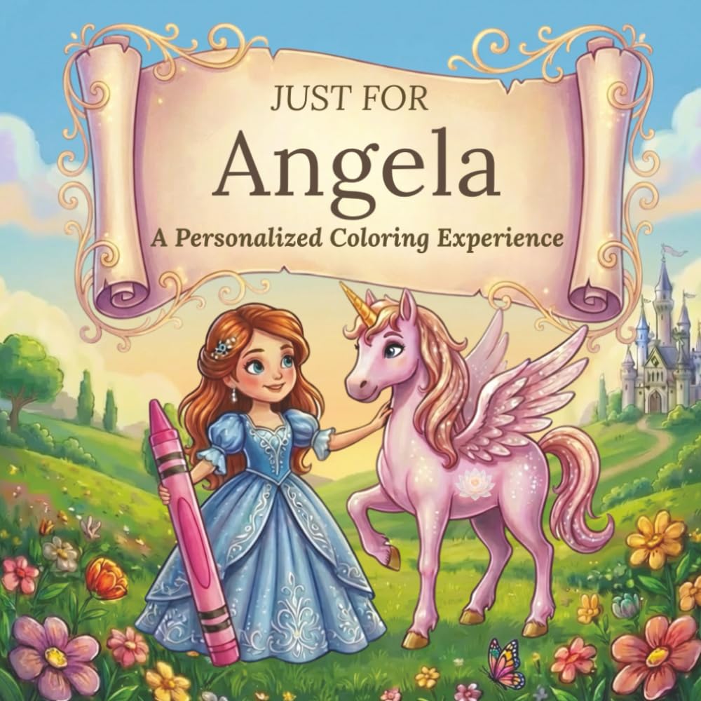 Just for Angela: A Personalized Coloring Experience: 50 total coloring pages | 28 coloring pages featuring Angela's name | 22 coloring pages themed for girls (Personalized Coloring Book Series)