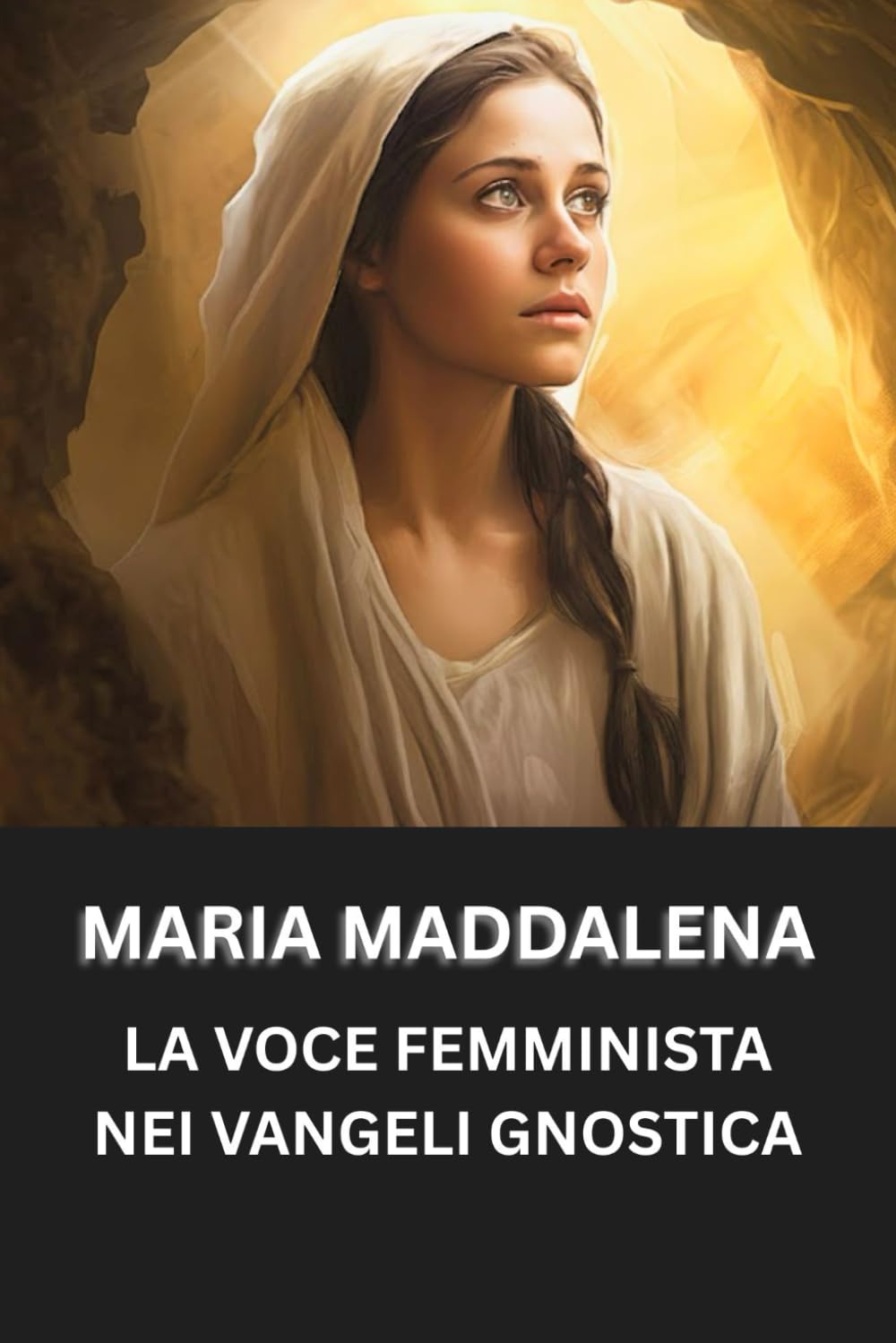 MARIA MADDALENA: LA VOCE FEMMINISTA NEI VANGELI GNOSTICA