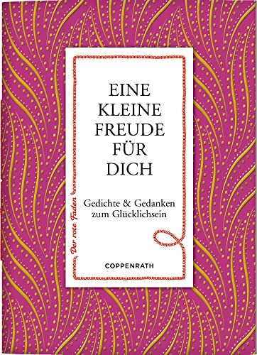 Eine kleine Freude für dich: Gedichte & Gedanken zum Glücklichsein (Der rote Faden, 167, Band 167)