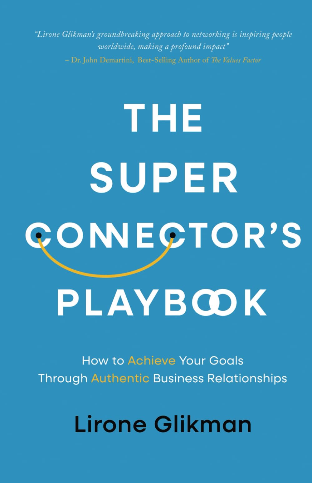 The Super Connector’s Playbook: How to Achieve Your Goals Through Authentic Business Relationships