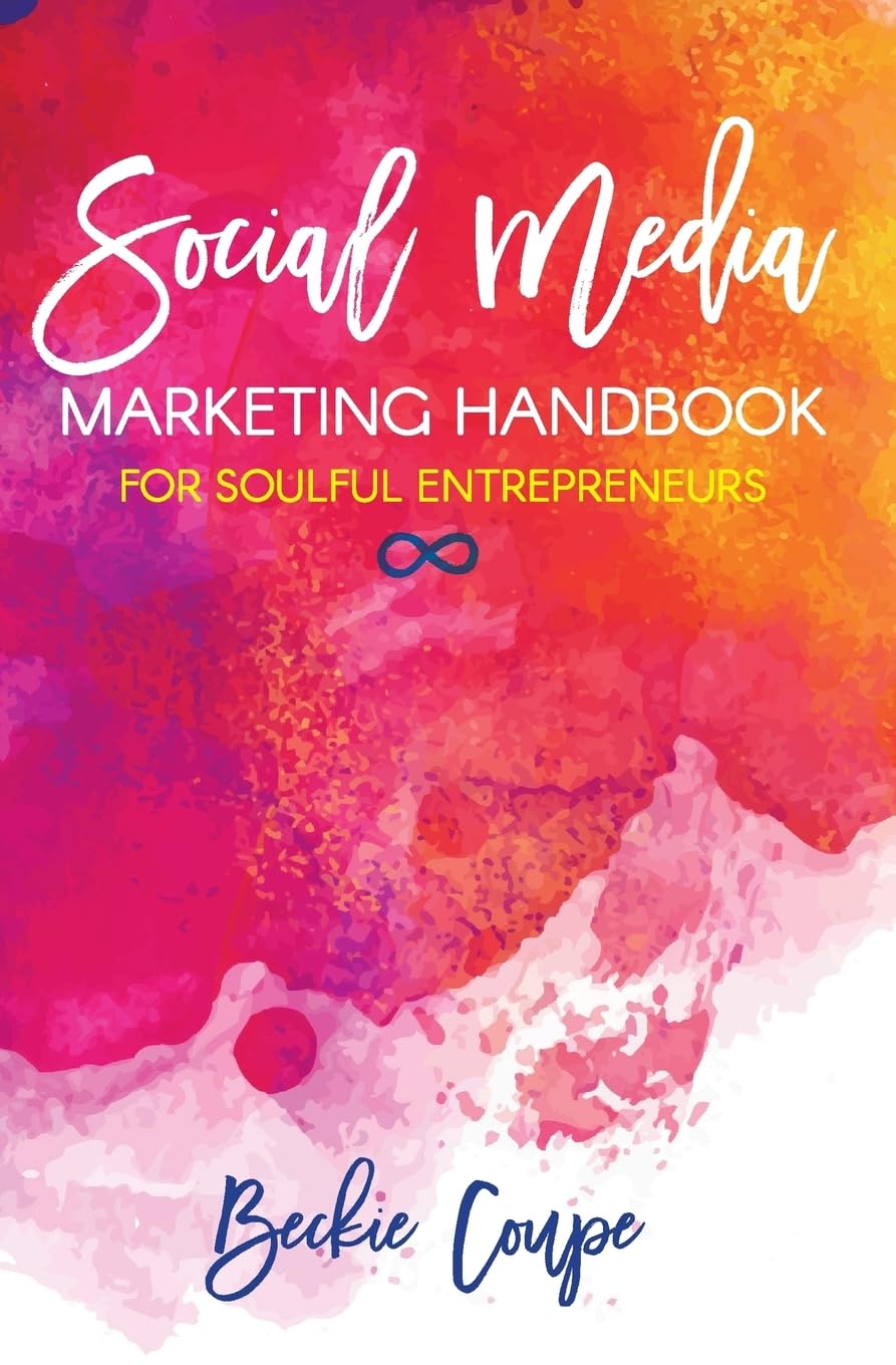 Social Media Marketing Handbook for Soulful Entrepreneurs: The Complete Guide To Creating A Soulful and Successful Social Media Strategy