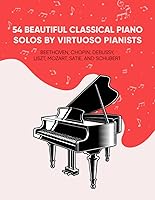 Vista 1 de 54 Beautiful Classical Piano Solos by Virtuoso Pianists Beethoven, Chopin, Debussy, Liszt, Mozart, Satie, and Schubert