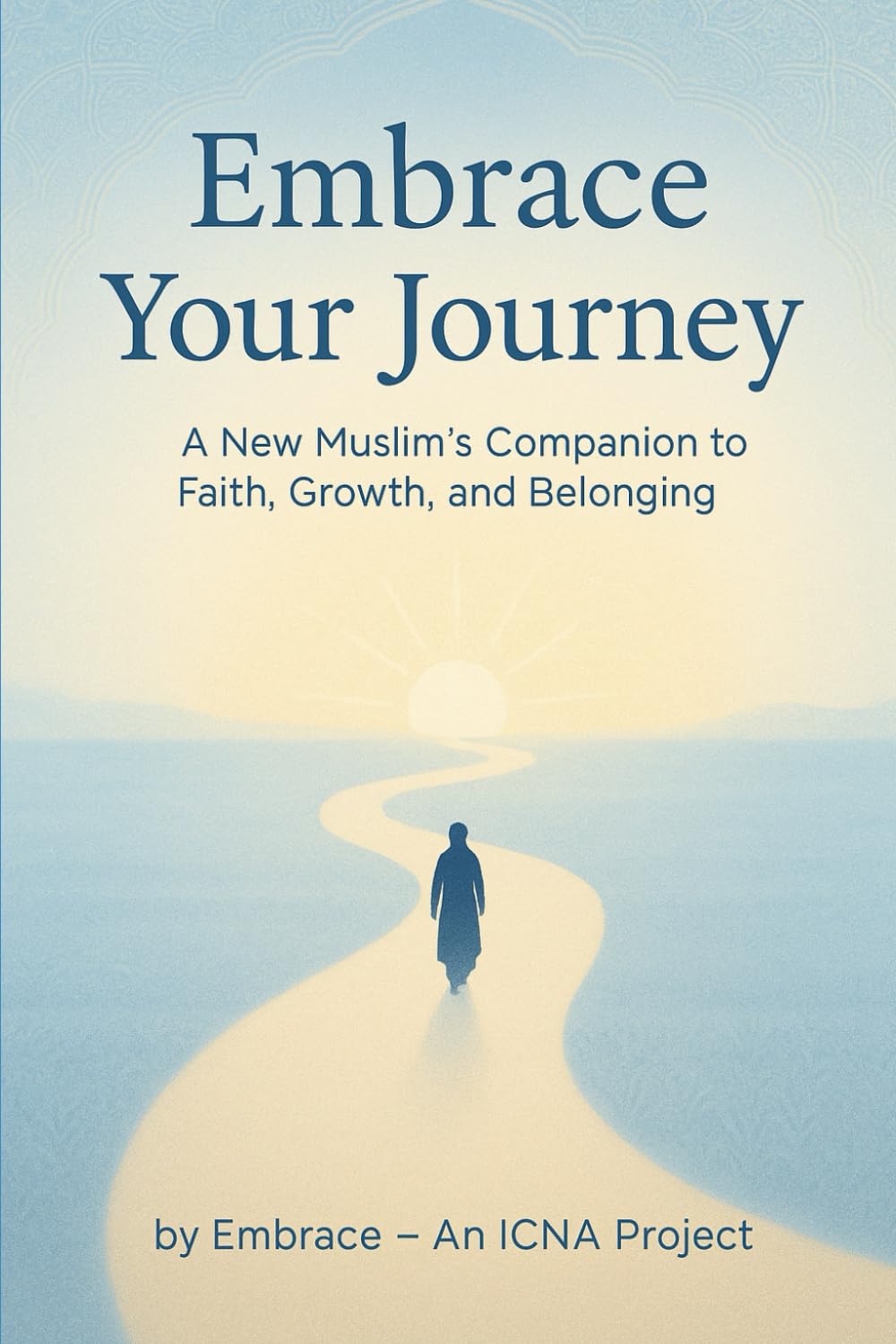 Embrace Your Journey: A New Muslim’s Study Companion to Faith, Growth, and Belonging