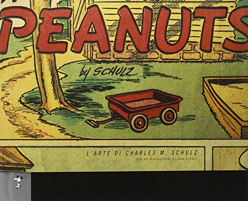 Peanuts. L'arte di Charles M. Schulz. Ediz. illustrata Peanuts. L'arte di Charles M. Schulz. Ediz. illustrata
