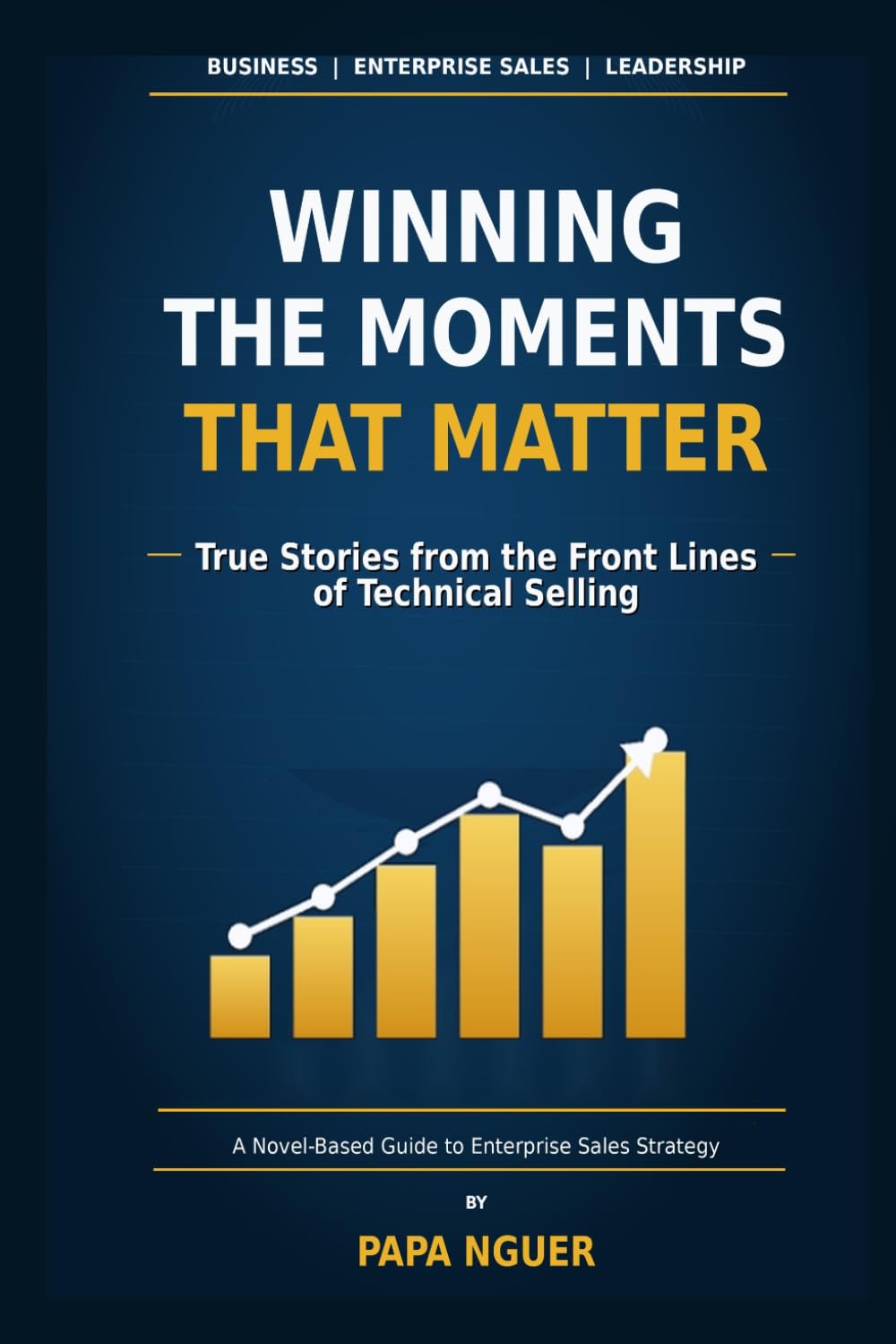 Winning the Moments That Matter: A Sales Engineer's Playbook for Mastering Every Stage of the Deal