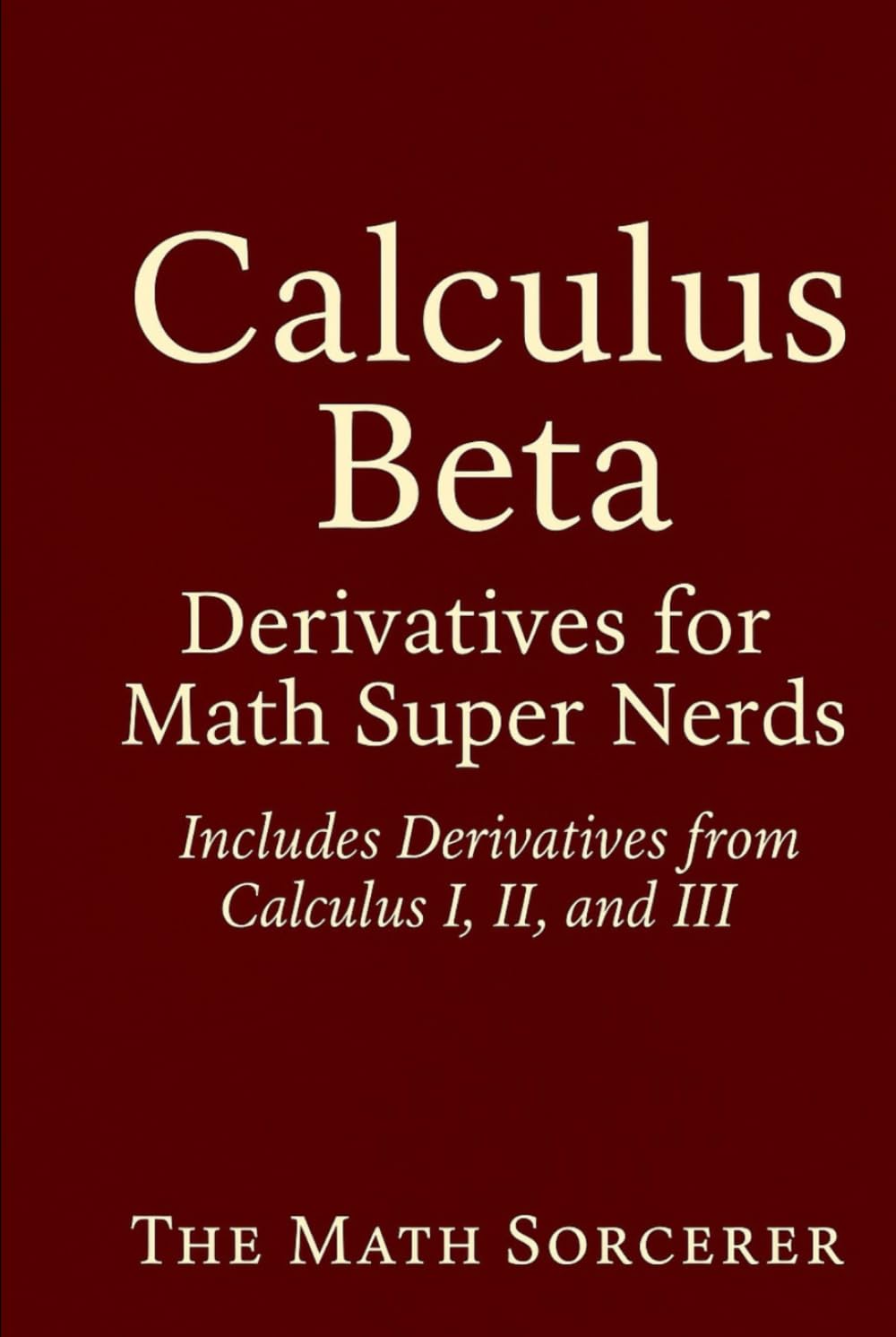 Calculus Beta: Derivatives for Math Super Nerds (Superpowered Mathematics)