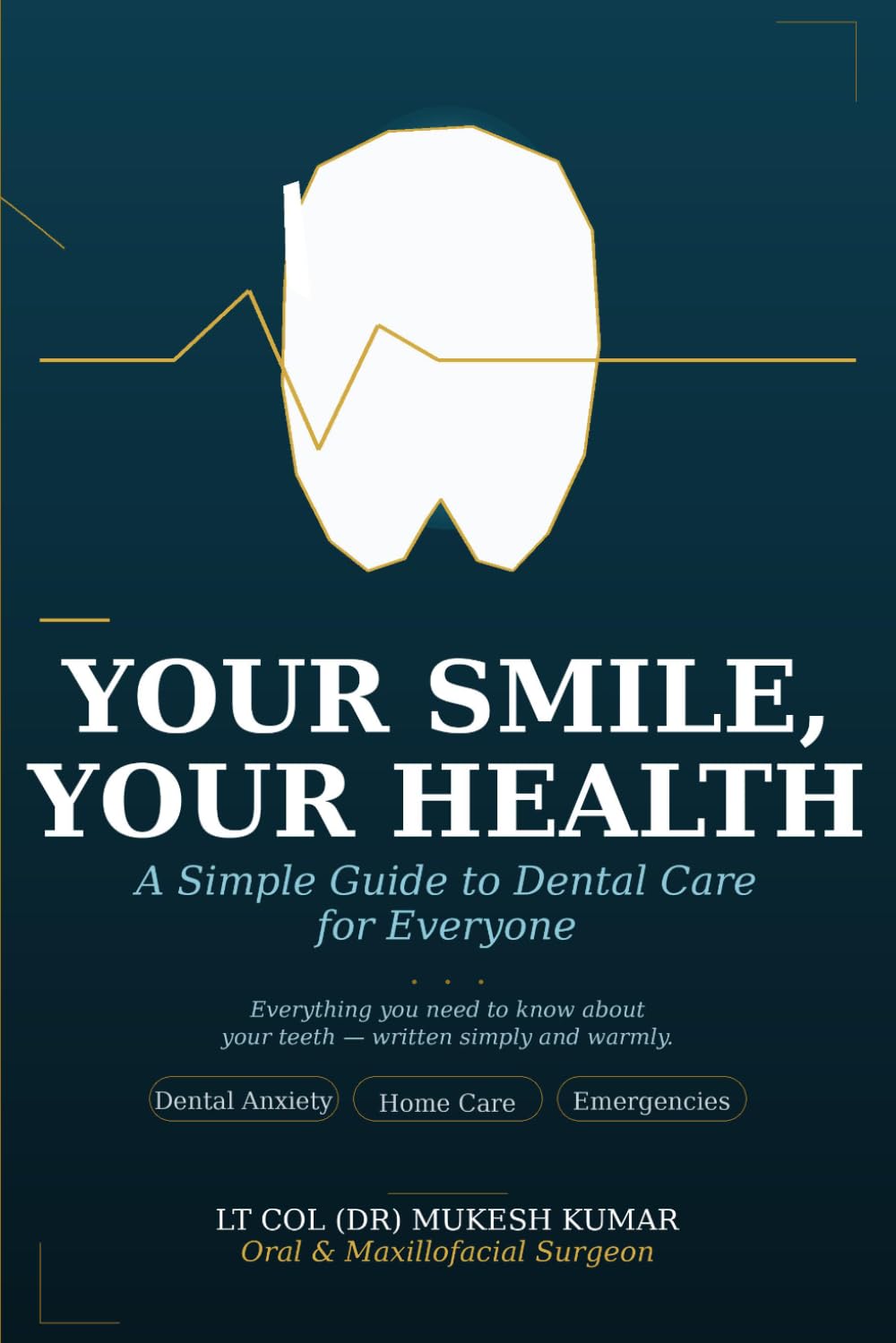 YOUR SMILE YOUR HEALTH: A SIMPLE GUIDE TO DENTAL CARE FOR EVERYONE