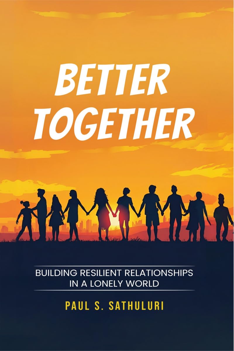 BETTER TOGETHER: Building Resilient Relationships in a Lonely World