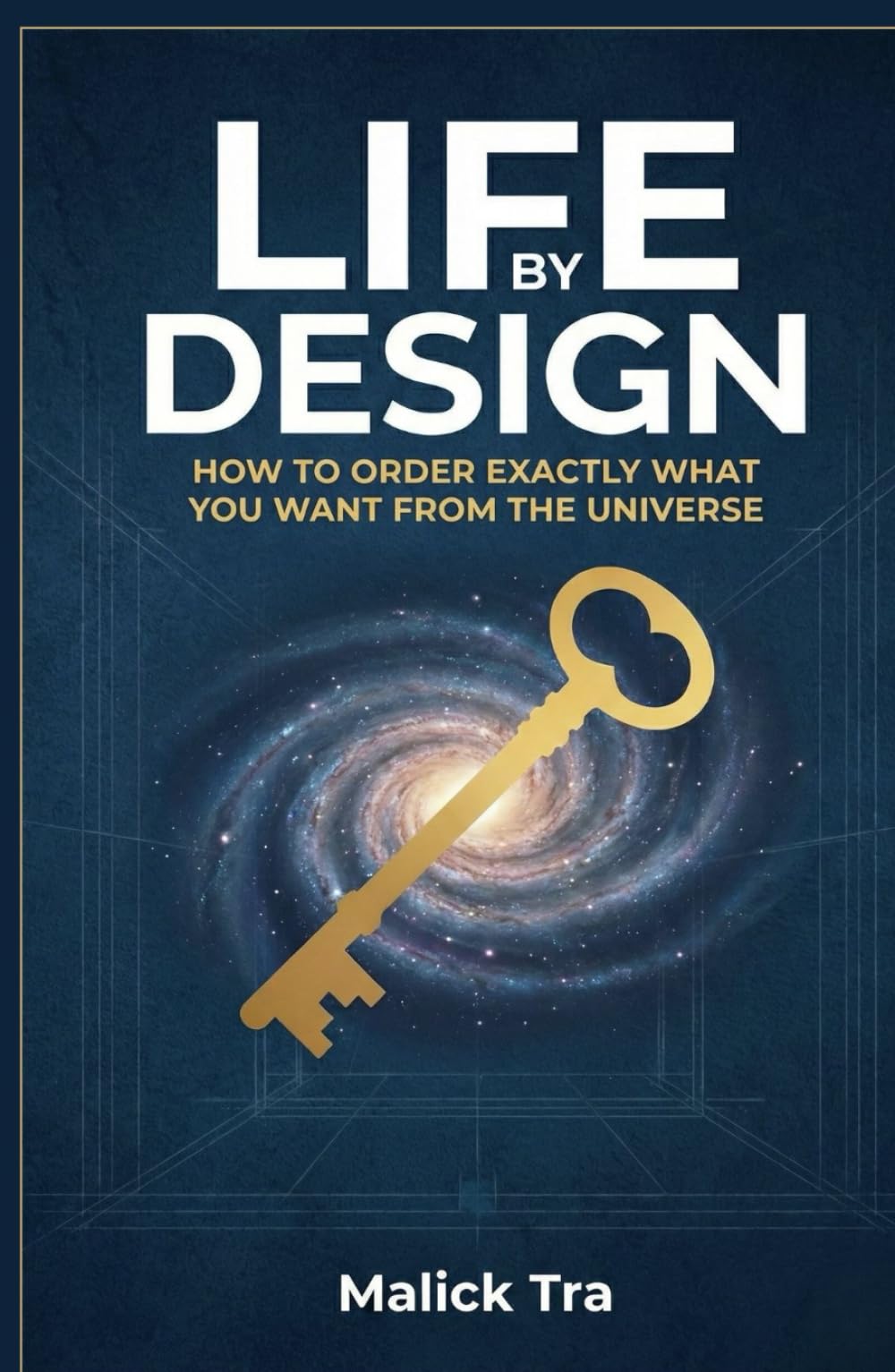 Life By Design: How to Order Exactly What You Want from the Universe