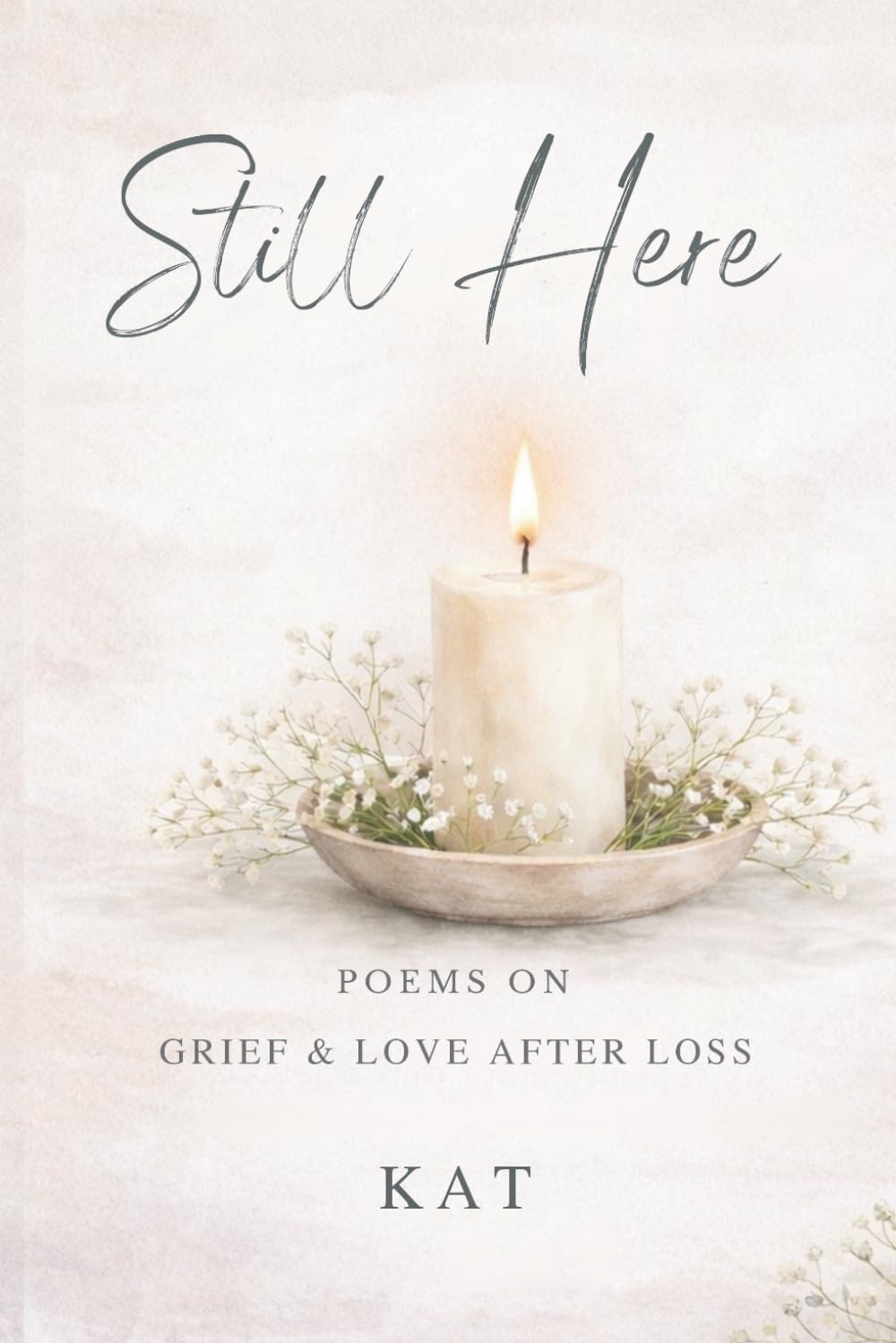 Still Here: Poems On Grief And Love After Loss