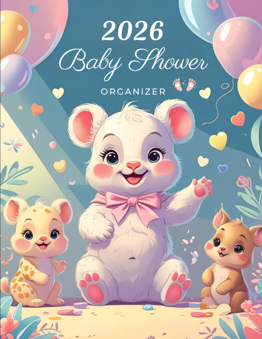 2026 Baby Shower Organizer: A Complete 2026 Planner with Calendars, Checklists, Budgets, Guest Lists, Menus, Vendors, and Day-Of Schedules for a Perfect Baby Shower