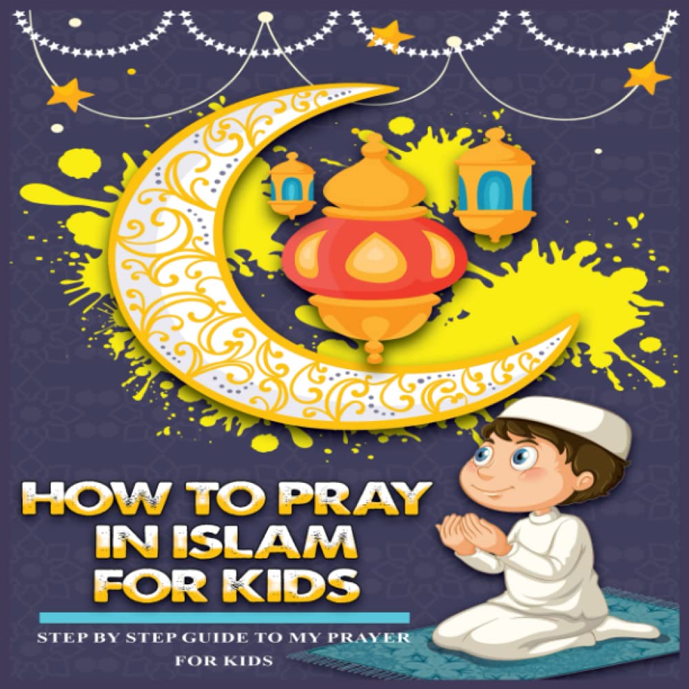 Buy How To Pray In Islam For Kids Step By Step Guide To My Prayer For