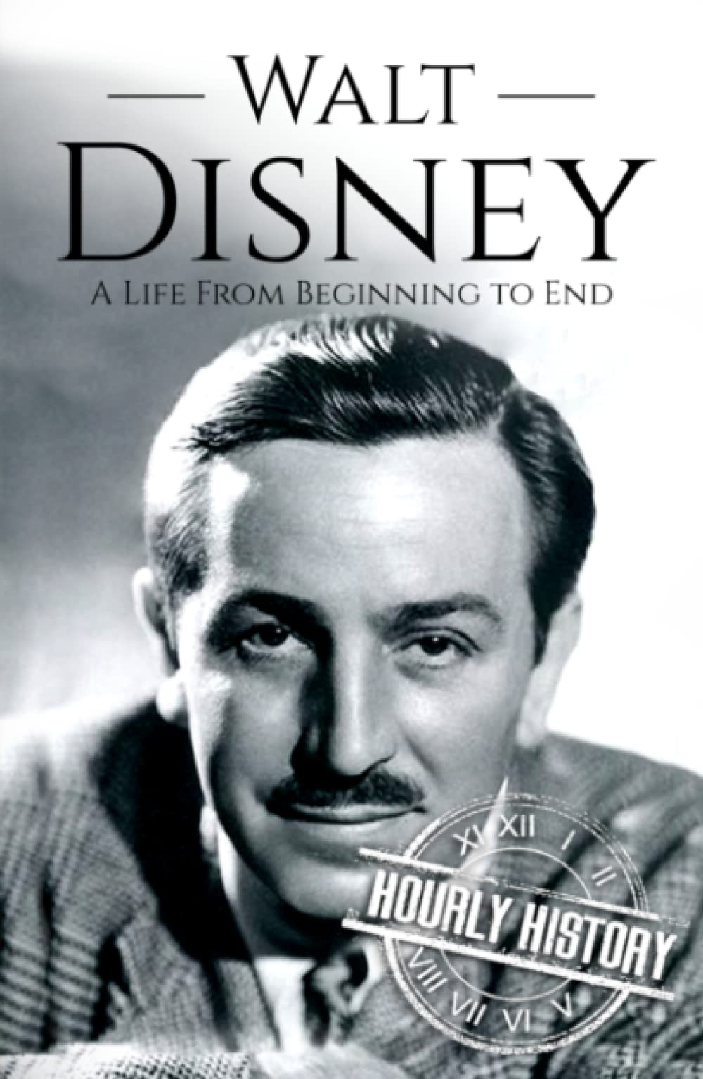 Walt Disney: A Life from Beginning to End (Biographies of Business Leaders)