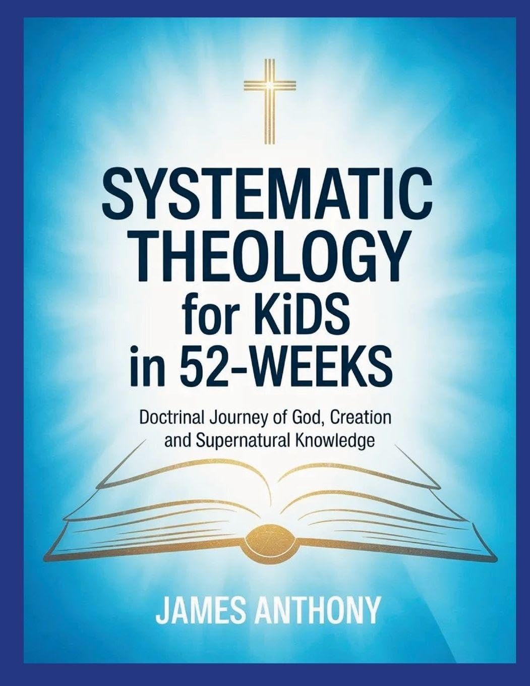 Systematic Theology for Kids in 52-Weeks: Doctrinal Journey of God, Creation and Supernatural Knowledge