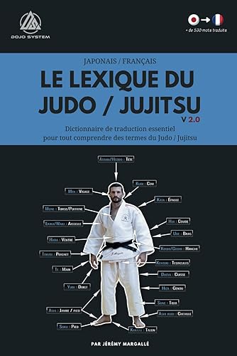 Le lexique du Judo / Jujitsu: Dictionnaire de traduction essentiel pour tout comprendre des termes du Judo / Jujitsu (Japonais - Français)