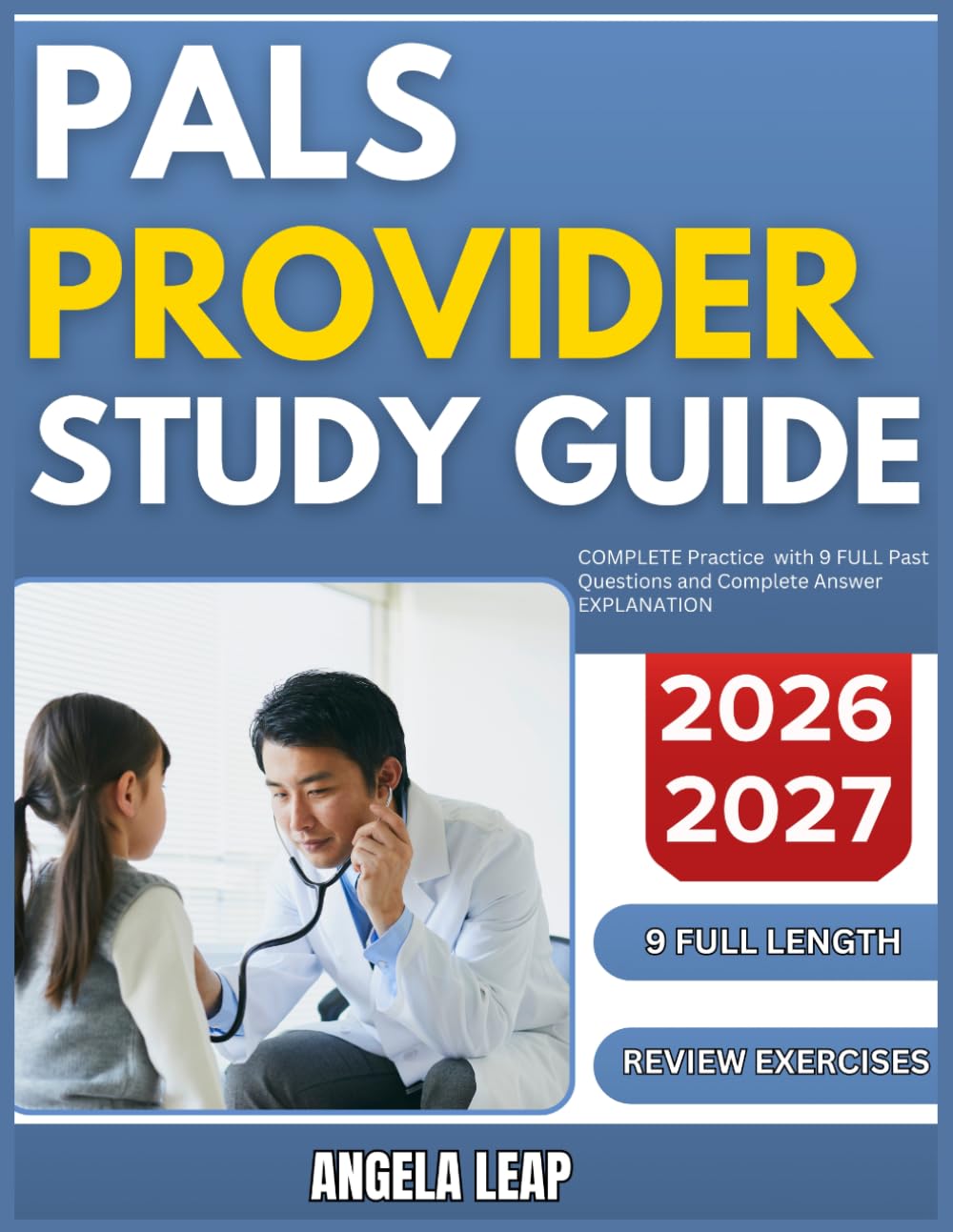 PALS PROVIDER STUDY GUIDE 2026-2027: Complete Practice Exam With 9 full length Past Questions And Complete Answer Explanation