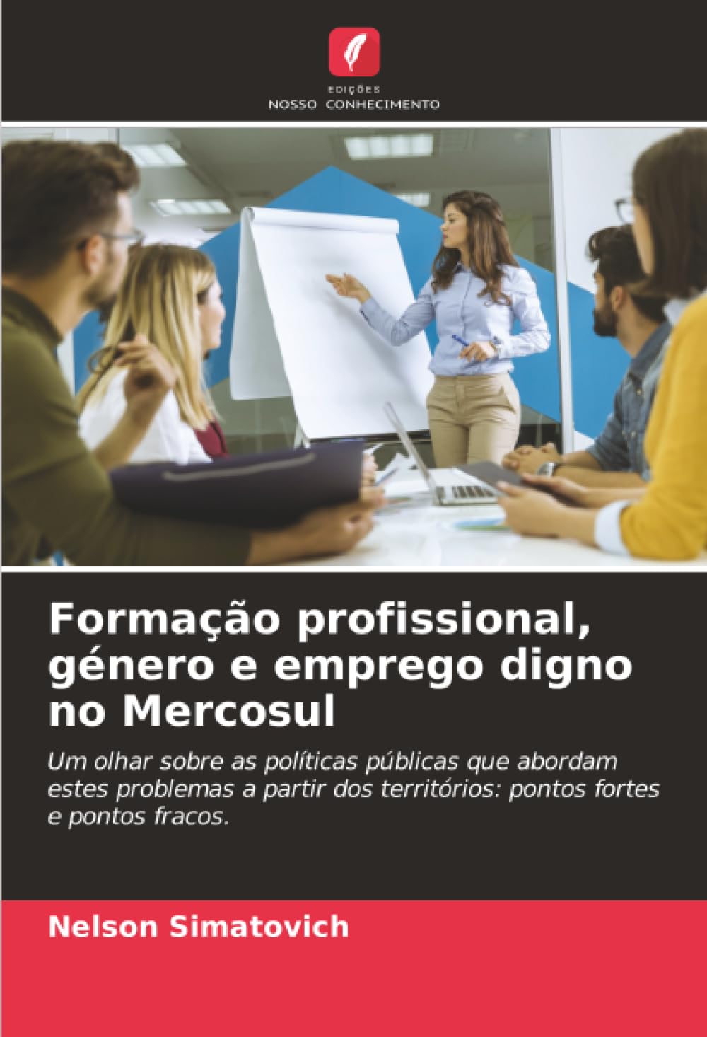 Formação profissional, género e emprego digno no Mercosul: Um olhar sobre as políticas públicas que abordam estes problemas a partir dos territórios: pontos fortes e pontos fracos.