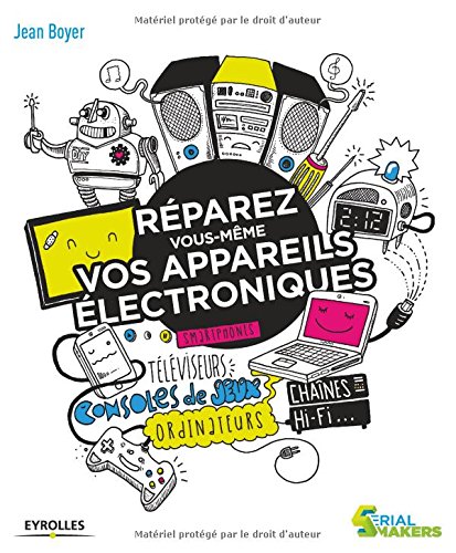 Télécharger Réparez vous-même vos appareils électroniques: Smartphones, téléviseurs, consoles de jeux, ordi Livre PDF Gratuit