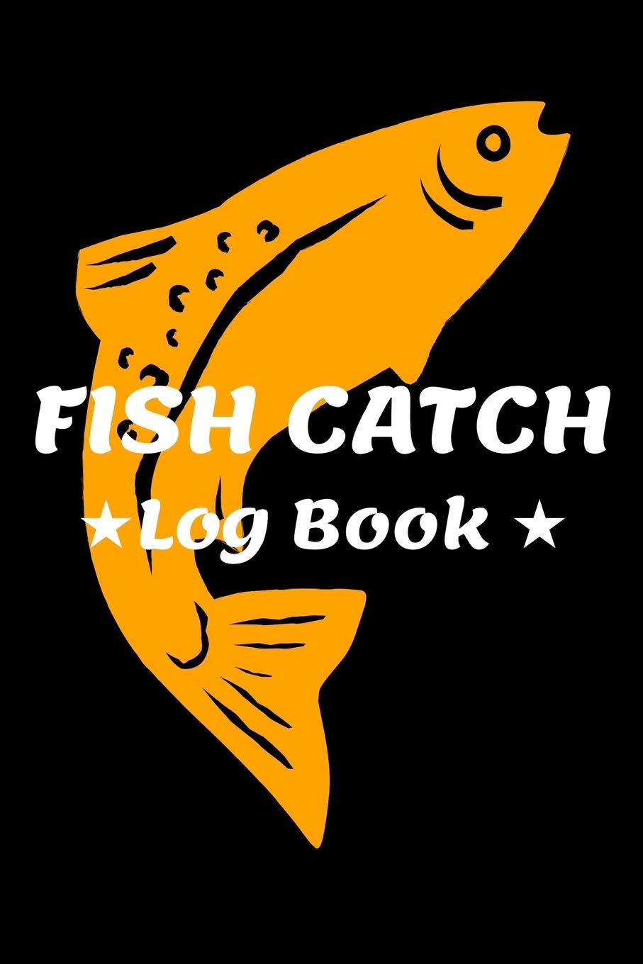 Fish Catch Log Book: Fishing Log Notebook to record species, date and time, length, weight, bait or lure used, and location