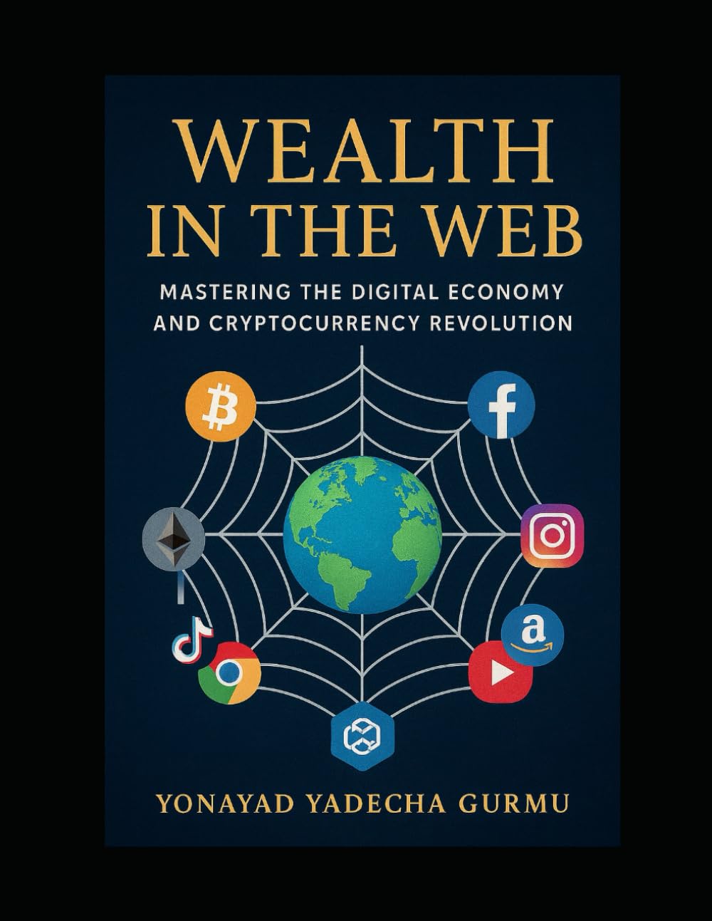 Wealth in the Web: Mastering the Digital Economy and Cryptocurrency Revolution