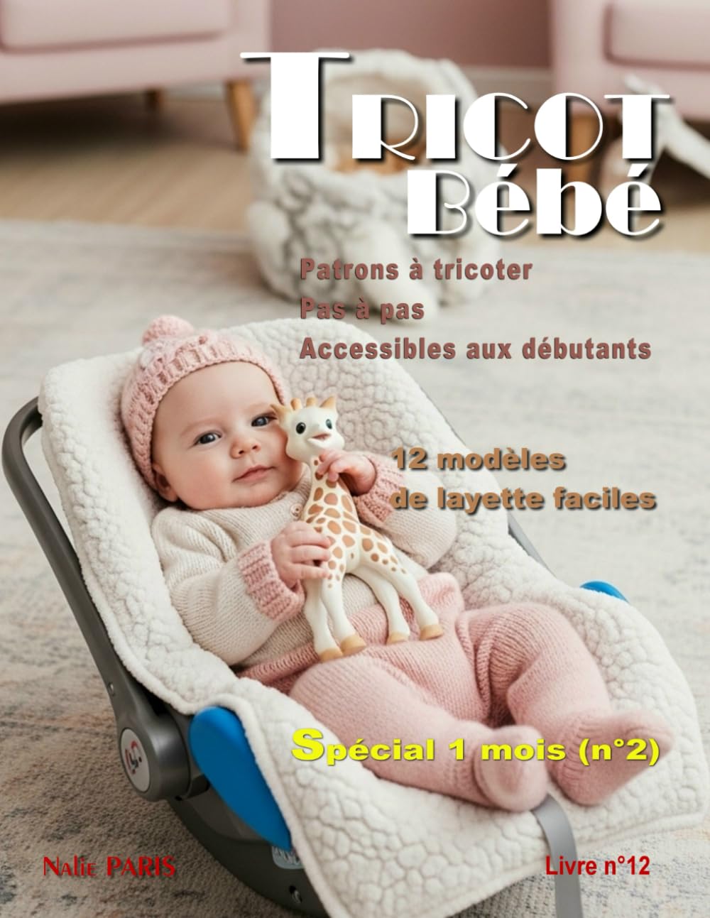 Tricot bébé 1 mois – 12 modèles de layette faciles / Livre n° 12: Patrons à tricoter pas à pas, accessibles aux débutants (TRICOT BÉBÉ - CATALOGUE LAYETTE - PATRON À TRICOTER)