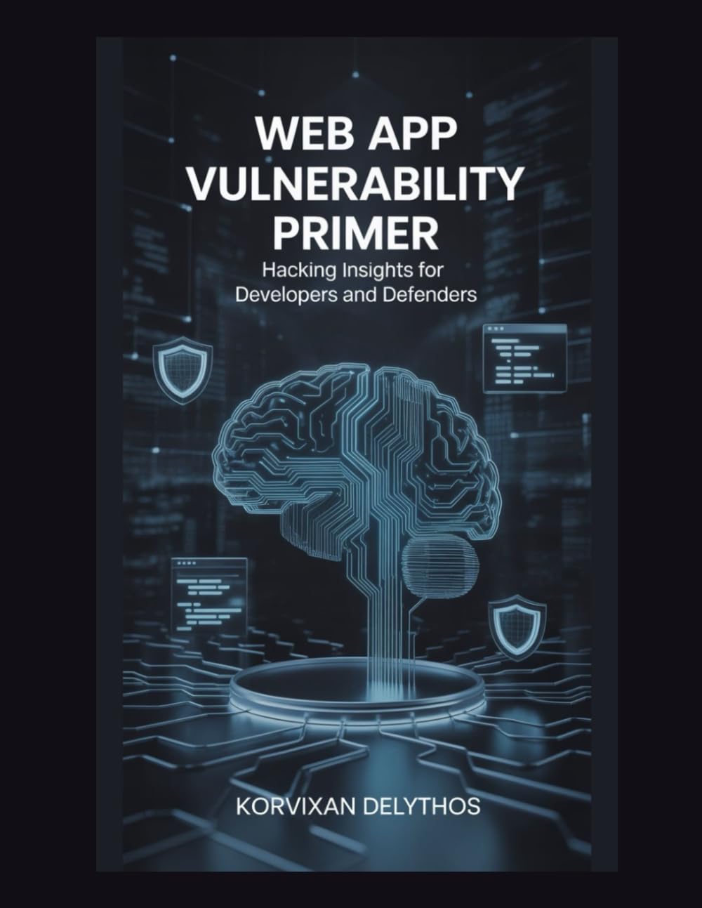 Web App Vulnerability Primer: Hacking Insights for Developers and Defenders