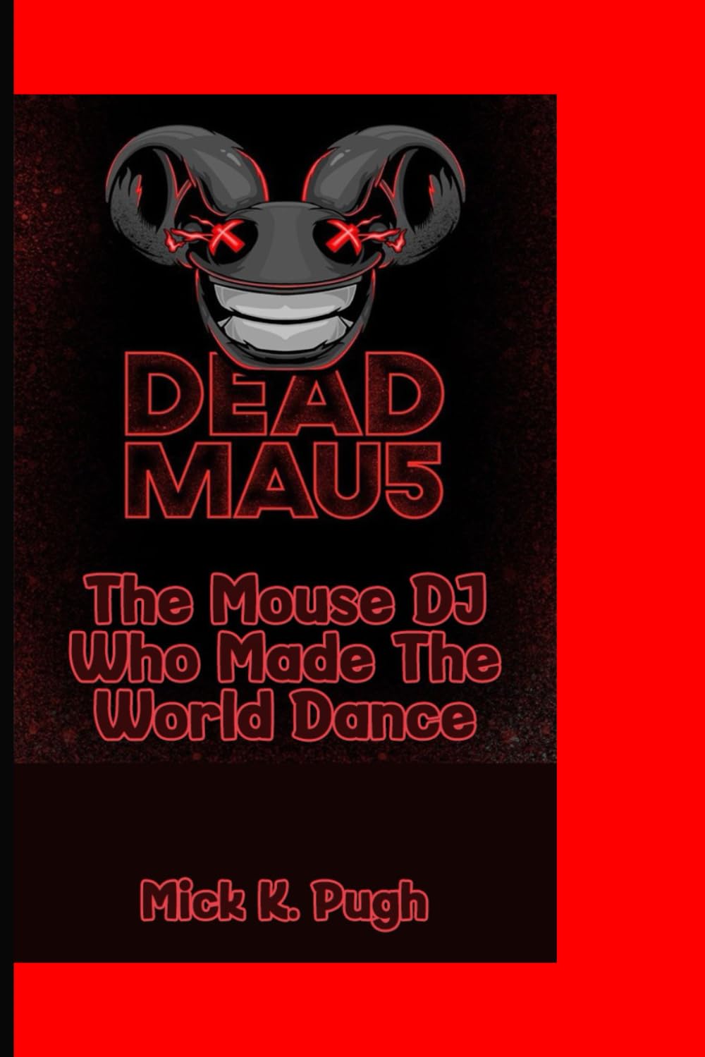 DEADMAU5: The Mouse DJ Who Made The World Dance