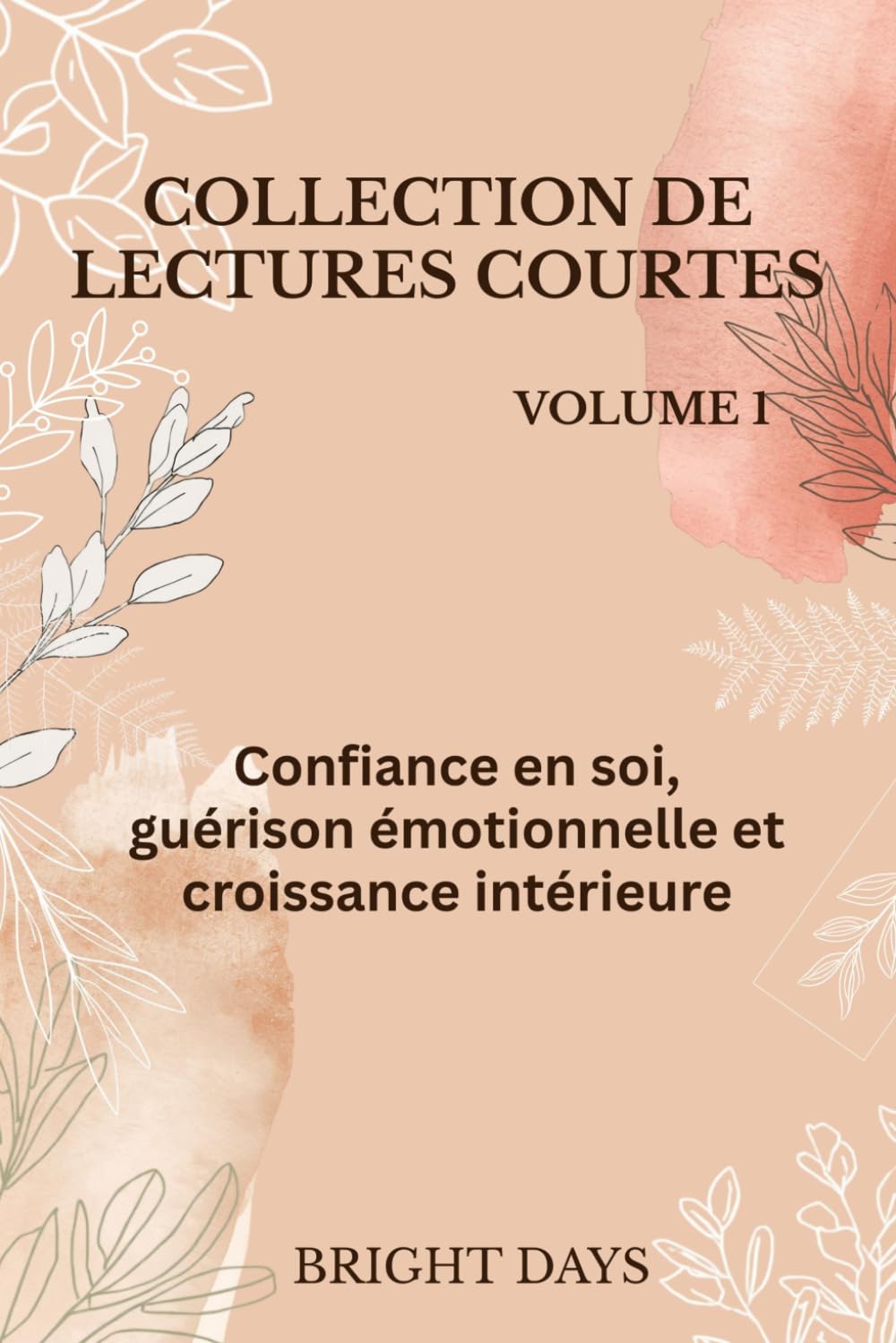Collection de lectures courtes – Volume 1: Confiance en soi, guérison émotionnelle et croissance intérieure (Réflexions sur la vie : Lectures courtes)