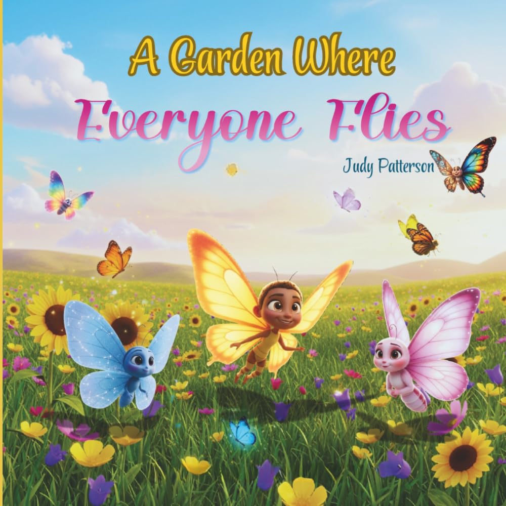 A Garden Where Everyone Flies: A Heartwarming Children's Book Celebrating Diversity, Inclusion, and the Beauty of Being Different. (PreK-Grade 3)
