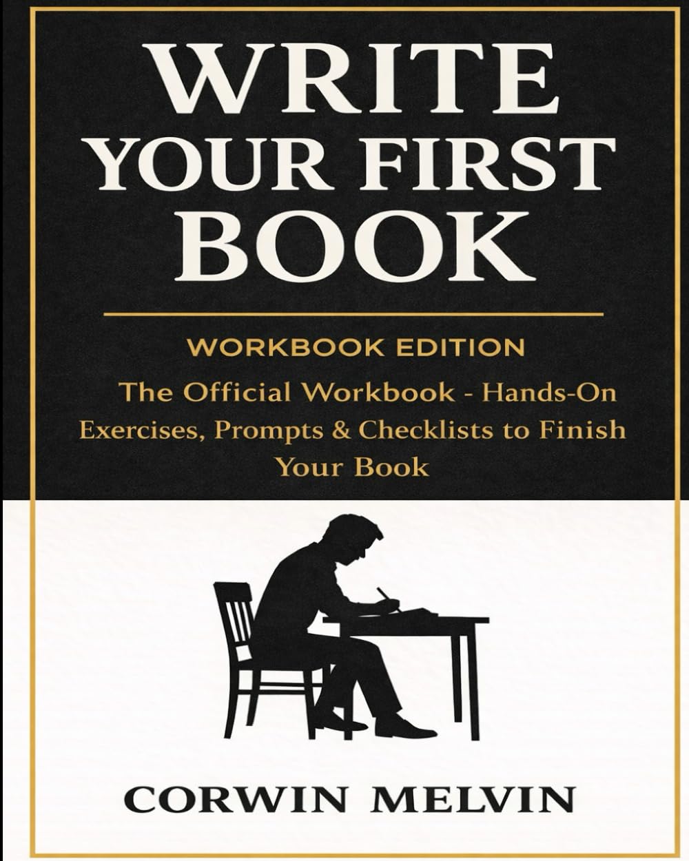Write Your First Book: WORKBOOK EDITION - The Official Workbook - Hands-On Exercises, Prompts & Checklists to finish Your Book